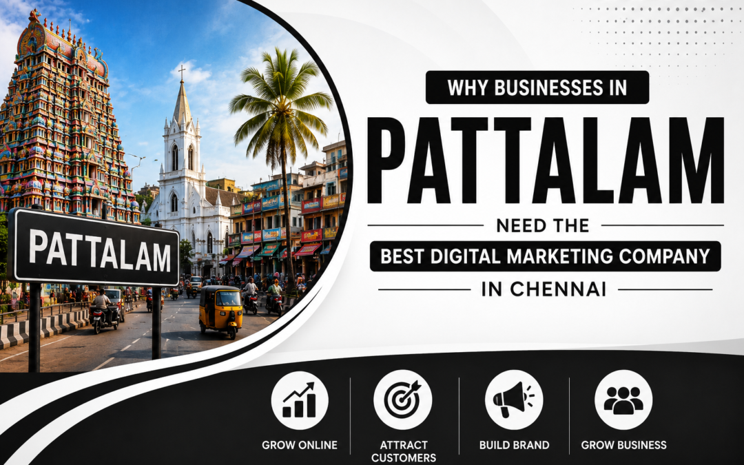 How the Best Digital Marketing Company in Chennai Helps Pattalam Businesses Grow Faster
